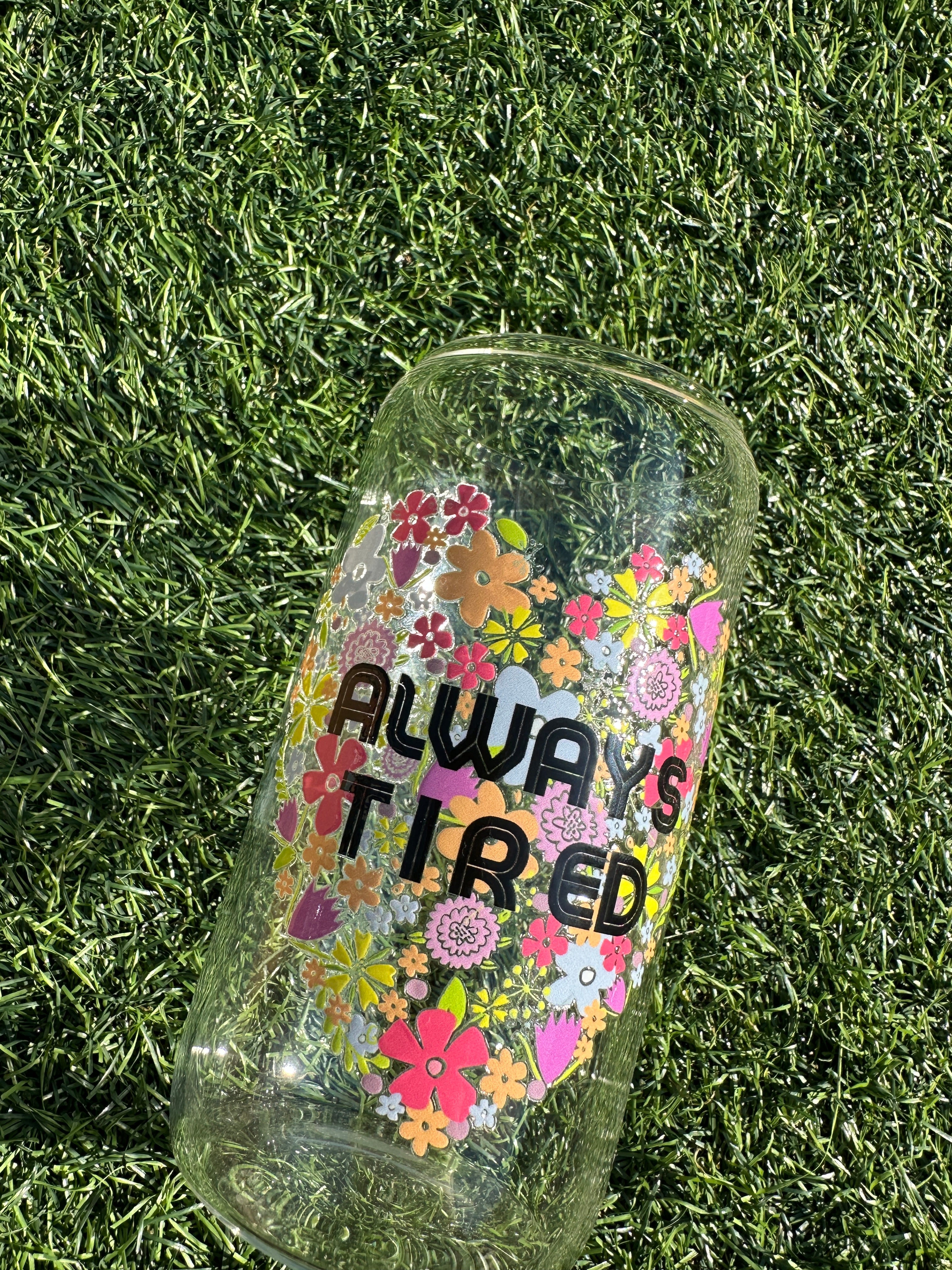 ALWAYS TIRED - 16OZ ICED COFFEE GLASS CAN
